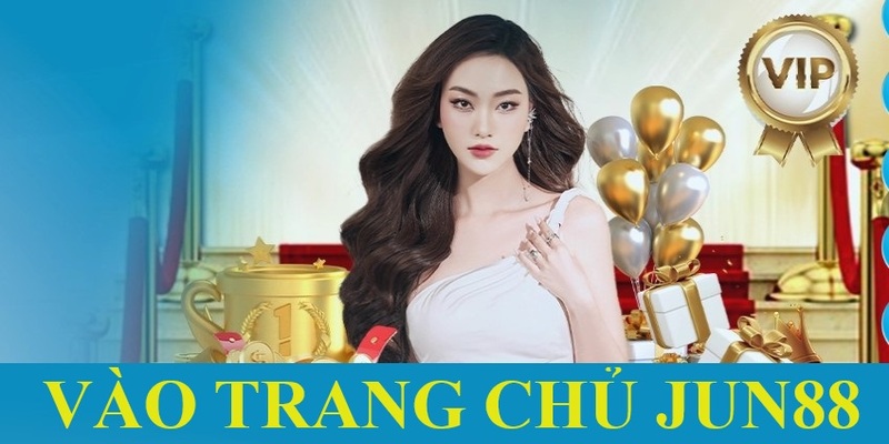 Vào trang chủ Jun88 bằng link mới 2024