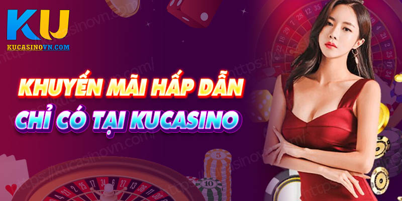 Thông tin về chương trình khuyến mãi tại nhà cái Ku Casino