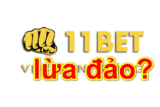 11bet lừa đảo có phải là sự thật? 11bet có uy tín hay không? - Cuoctai11bet.com