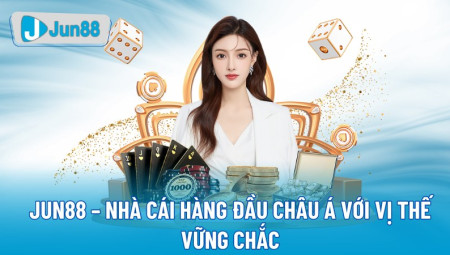 Jun88 – Nhà cái hàng đầu Châu Á với vị thế vững chắc