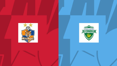 Soi kèo Ulsan Hyundai vs Jeonbuk Hyundai Motors, nhận định 17h00 ngày 19/08